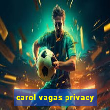 carol vagas privacy